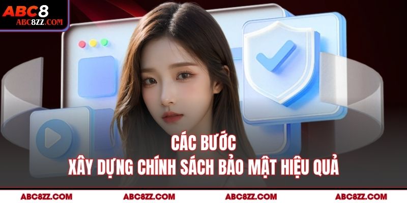 Các bước xây dựng Chính Sách Bảo Mật hiệu quả