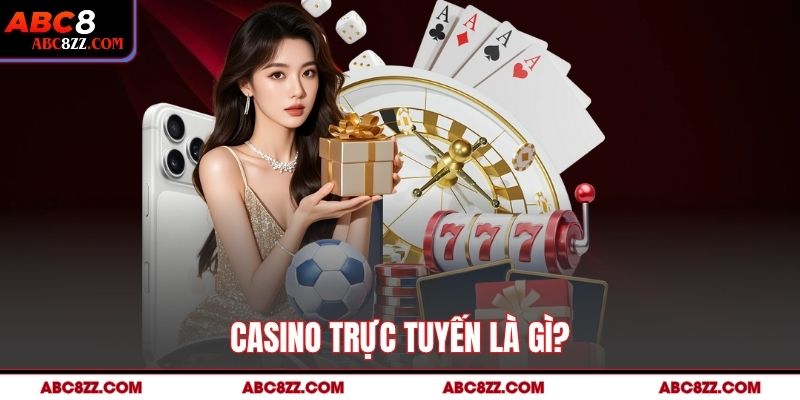 Casino Trực Tuyến là gì?