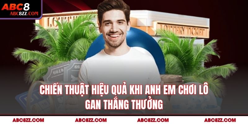Chiến thuật hiệu quả khi anh em chơi Lô Gan thắng thưởng