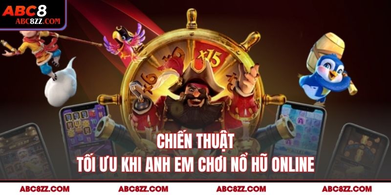 Chiến thuật tối ưu khi anh em chơi Nổ Hũ Online