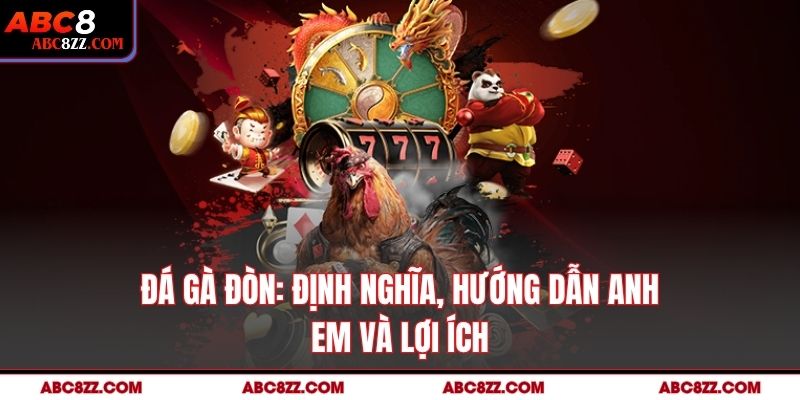 Đá Gà Đòn: Định Nghĩa, Hướng Dẫn Anh Em Và Lợi Ích
