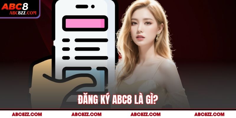 Đăng ký abc8 là gì?