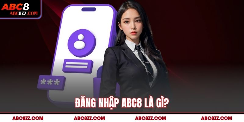 Đăng nhập abc8 là gì?