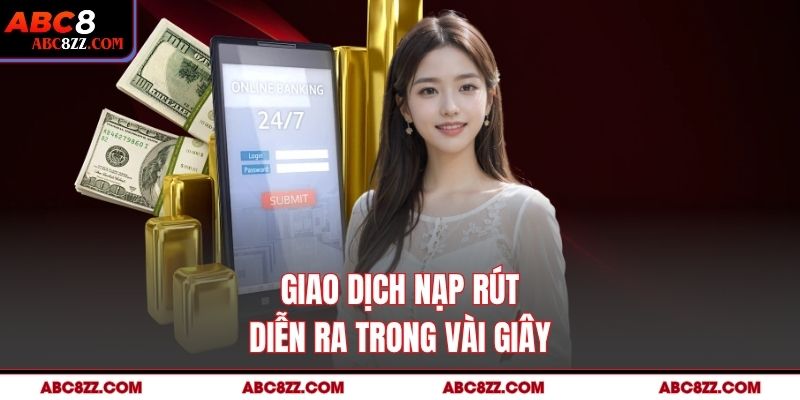 Giao dịch nạp rút diễn ra trong vài giây