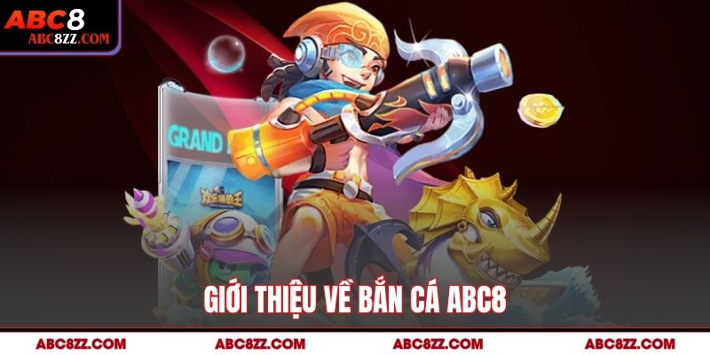 Giới thiệu về Bắn Cá abc8