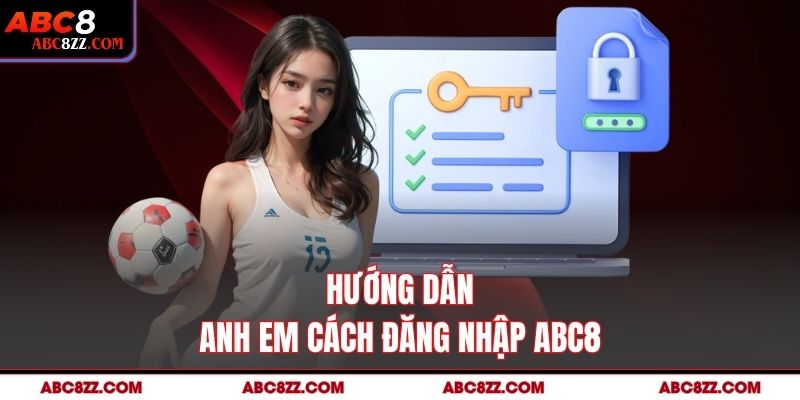 Hướng dẫn anh em cách đăng nhập abc8