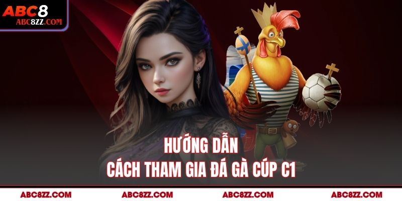 Hướng dẫn cách tham gia Đá gà cúp C1