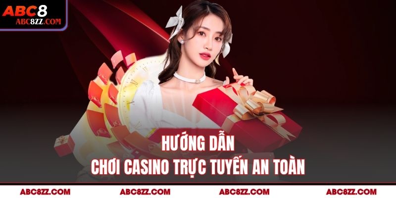 Hướng dẫn chơi Casino Trực Tuyến an toàn