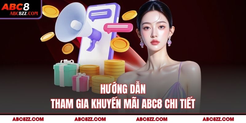 Hướng dẫn tham gia Khuyến mãi abc8 chi tiết