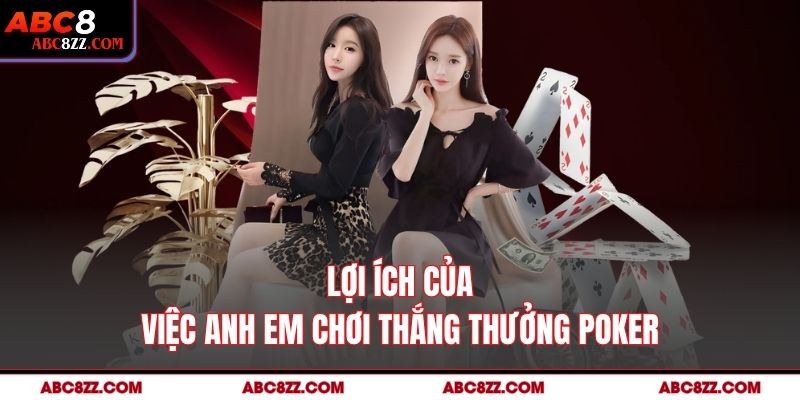 Lợi ích của việc anh em chơi thắng thưởng Poker