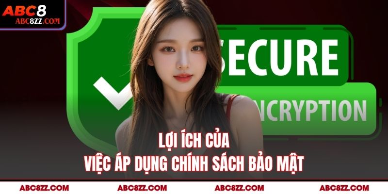Lợi ích của việc áp dụng Chính Sách Bảo Mật