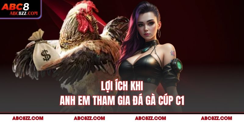 Lợi ích khi anh em tham gia Đá gà cúp C1