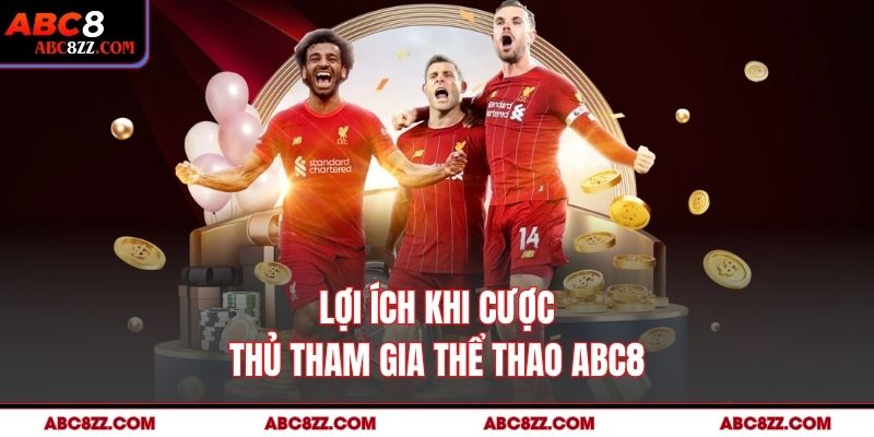 Lợi ích khi cược thủ tham gia thể thao abc8