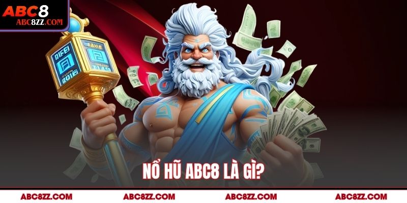Nổ Hũ abc8 là gì?