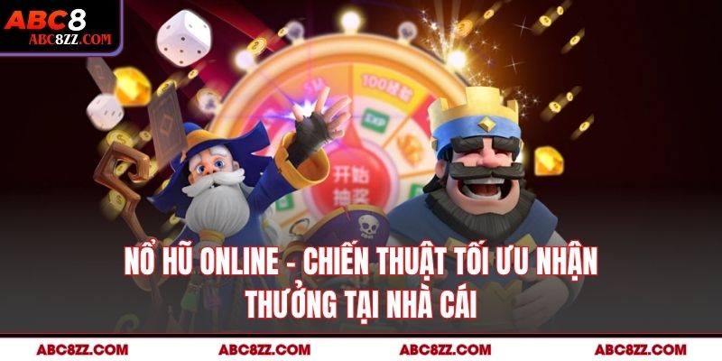 Nổ Hũ Online – Chiến Thuật Tối Ưu Nhận Thưởng Tại Nhà Cái