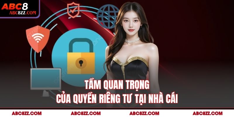 Tầm quan trọng của quyền riêng tư tại nhà cái